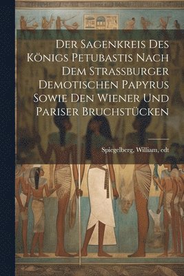 Sagenkreis Des Königs Petubastis Nach Dem Strassburger Demotischen Papyrus Sowie Den Wiener Und Pariser Bruchstücken, Häftad
