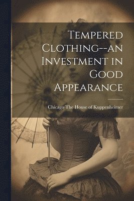 Tempered Clothing--an Investment in Good Appearance 1