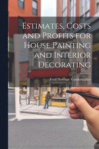 bokomslag Estimates, Costs and Profits for House Painting and Interior Decorating