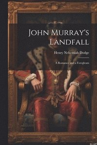 bokomslag John Murray's Landfall; a Romance and a Foregleam