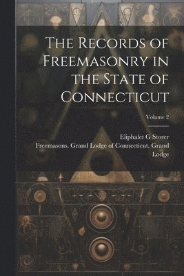 Records of Freemasonry in the State of Connecticut; Volume 2