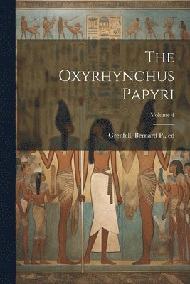 Bernard P. (Bernard Pyne) Grenfell - Oxyrhynchus Papyri; Volume 4, Häftad