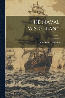 bokomslag The Naval Miscellany; Volume 1