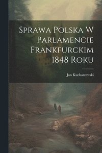 bokomslag Sprawa polska w parlamencie Frankfurckim 1848 roku