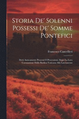 Francesco Cancellieri, Francesco, 1751-1826, Cancellieri - Storia de' solenni possessi de' somme pontefici, Häftad