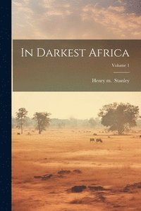 bokomslag In Darkest Africa; Volume 1