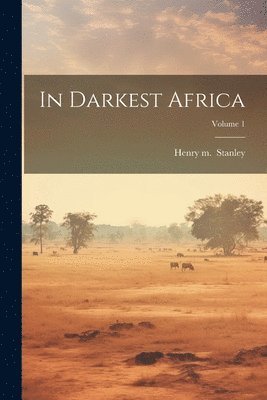 bokomslag In Darkest Africa; Volume 1