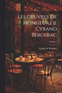 bokomslag Les oeuvres de Monsieur de Cyrano Bergerac; Volume 1
