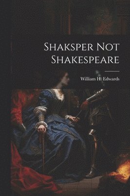 Shaksper not Shakespeare 1