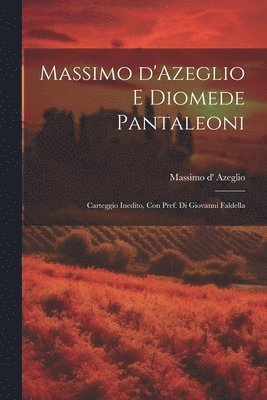 bokomslag Massimo d'Azeglio e Diomede Pantaleoni; carteggio inedito, con pref. di Giovanni Faldella