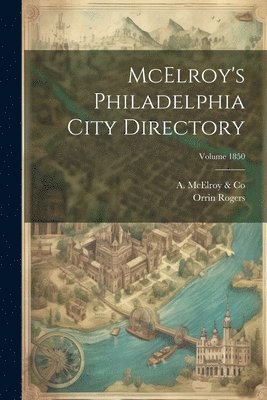 McElroy's Philadelphia City Directory; Volume 1850 1