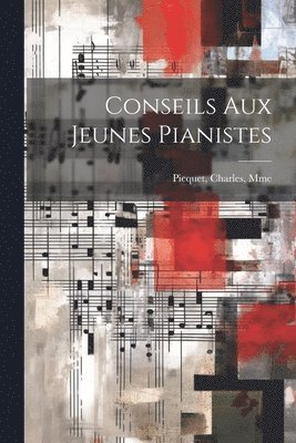 Picquet Charles Mme, Charles, Mme, Picquet - Conseils aux jeunes pianistes, Häftad