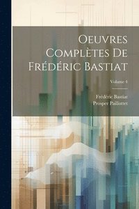 bokomslag Oeuvres compltes de Frdric Bastiat; Volume 4
