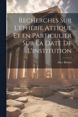 Brenot Alice 1895-, Alice, 1895-, Brenot, Alice Brenot - Recherches sur l'éphébie attique et en particulier sur la date de l'institution, Häftad