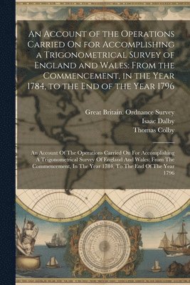 William Mudge, Isaac Dalby, Thomas Colby - Account of the Operations Carried On for Accomplishing a Trigonometrical Survey of England and Wales, Häftad