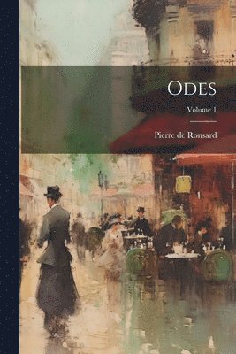 Pierre De Ronsard - Odes; Volume 1, Häftad