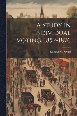 Kathryn C Mykel, Kathryn C. Mykel - Study in Individual Voting, 1852-1876, Häftad