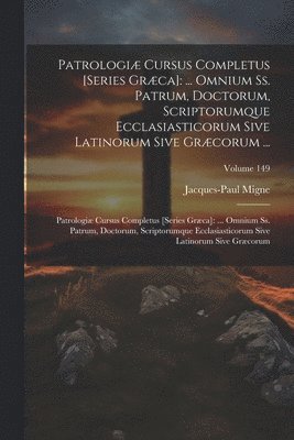 Patrologiæ Cursus Completus [Series Græca]: ... Omnium Ss. Patrum, Doctorum, Scriptorumque Ecclasiasticorum Sive Latinorum Sive Græcorum ...: Patrolog 1