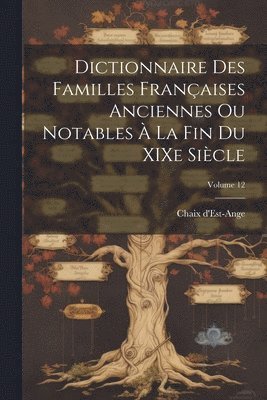 bokomslag Dictionnaire des familles franaises anciennes ou notables  la fin du XIXe sicle; Volume 12