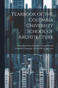 bokomslag Yearbook of the Columbia University School of Architecture