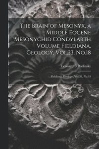 bokomslag The Brain of Mesonyx, a Middle Eocene Mesonychid Condylarth Volume Fieldiana, Geology, Vol.33, No.18