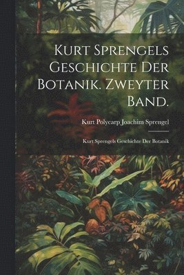 Kurt Polycarp Joachim Sprengel - Kurt Sprengels Geschichte der Botanik. Zweyter Band., Häftad