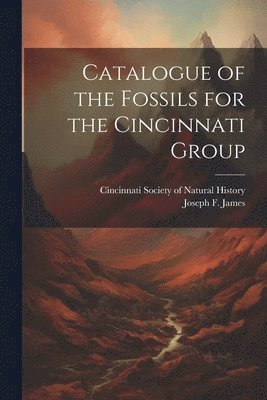 bokomslag Catalogue of the Fossils for the Cincinnati Group