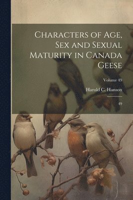 Harold C 1917- Hanson, Harold C. 1917- Hanson, Harold C Hanson - Characters of age, sex and Sexual Maturity in Canada Geese, Häftad