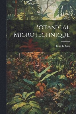 John E 1897-1971 Sass, John E. 1897-1971 Sass, John E. Sass - Botanical Microtechnique, Häftad