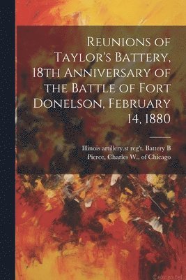 Reunions of Taylor's Battery, 18th Anniversary of the Battle of Fort Donelson, February 14, 1880 1
