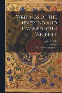 bokomslag Writings of the Reverend and Learned John Wickliff