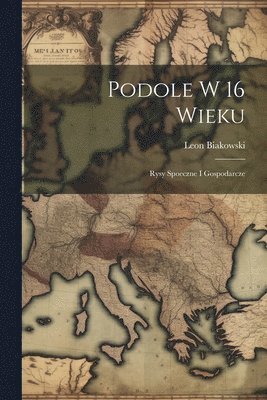 bokomslag Podole w 16 wieku; rysy spoeczne i gospodarcze