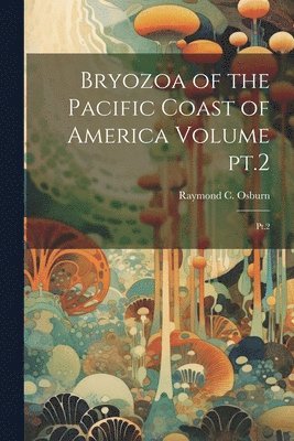 bokomslag Bryozoa of the Pacific Coast of America Volume pt.2