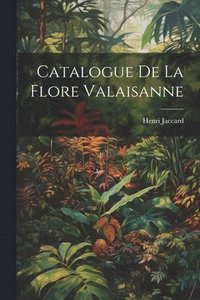 bokomslag Catalogue de la flore valaisanne