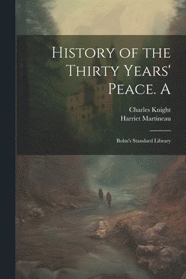 Harriet Martineau, Charles Knight - History of the Thirty Years' Peace. A, Häftad