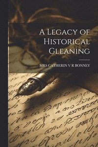 bokomslag Legacy of Historical Gleaning