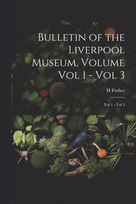 bokomslag Bulletin of the Liverpool Museum, Volume Vol 1 - Vol 3