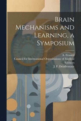 Brain Mechanisms and Learning, a Symposium 1