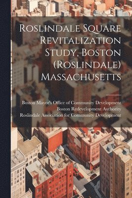 bokomslag Roslindale Square Revitalization Study, Boston (Roslindale) Massachusetts