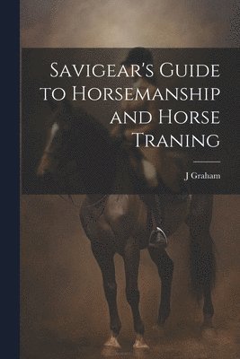 bokomslag Savigear's Guide to Horsemanship and Horse Traning