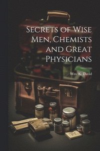 bokomslag Secrets of Wise men, Chemists and Great Physicians