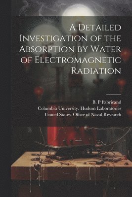 A Detailed Investigation of the Absorption by Water of Electromagnetic Radiation 1