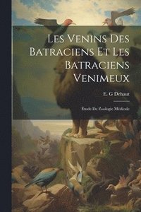 bokomslag Les venins des Batraciens et les Batraciens venimeux; tude de zoologie mdicale