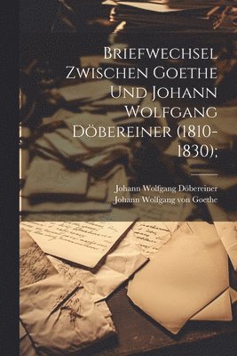 bokomslag Briefwechsel zwischen Goethe und Johann Wolfgang Döbereiner (1810-1830);