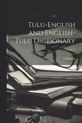 bokomslag Tulu-English and English-Tulu Dictionary; Volume 2