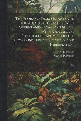 The Flora of Disko Island and the Adjacent Coast of West Greenland From 66-71 N. lat. 1