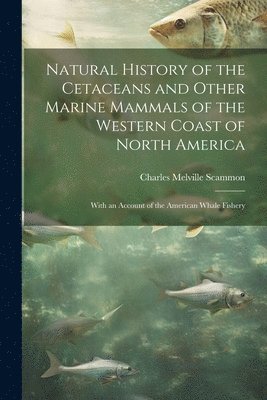 bokomslag Natural History of the Cetaceans and Other Marine Mammals of the Western Coast of North America