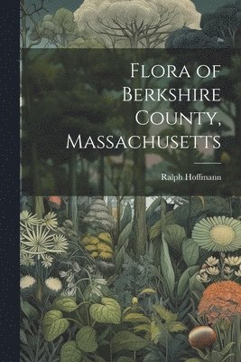 bokomslag Flora of Berkshire County, Massachusetts