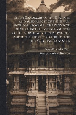 bokomslag Seven Grammars of the Dialects and Subdialects of the Bihr Language, Spoken in the Province of Bihr, in the Eastern Portion of the North-western Provinces, and in the Northern Portion of the