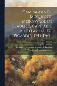 bokomslag Campagnes de Jacques de Mercoyrol de Beaulieu, capitaine au rgiment de Picardie (1743-1763);